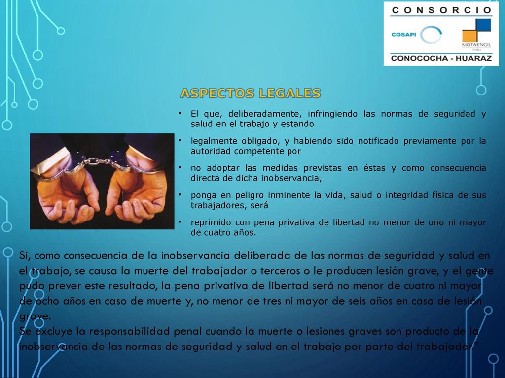 ASPECTOS LEGALES El que, deliberadamente, infringiendo las normas de seguridad y salud en el trabajo y estando.