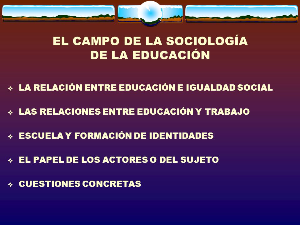 EL CAMPO DE LA SOCIOLOGÍA DE LA EDUCACIÓN