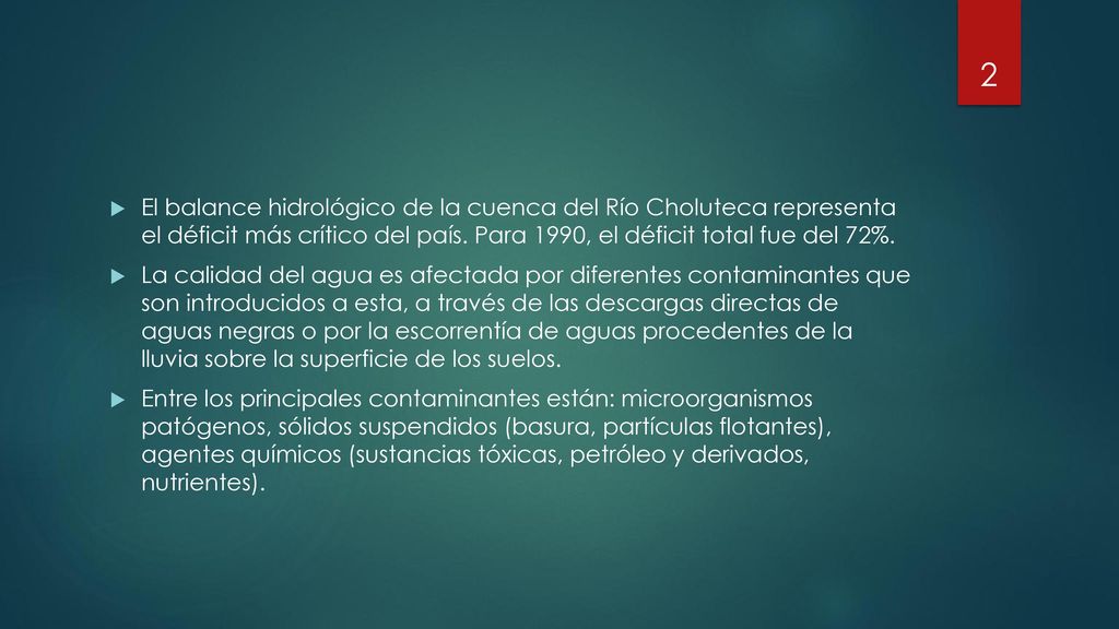 El balance hidrológico de la cuenca del Río Choluteca representa el déficit más crítico del país. Para 1990, el déficit total fue del 72%.