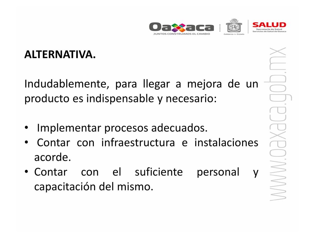 ALTERNATIVA. Indudablemente, para llegar a mejora de un producto es indispensable y necesario: Implementar procesos adecuados.