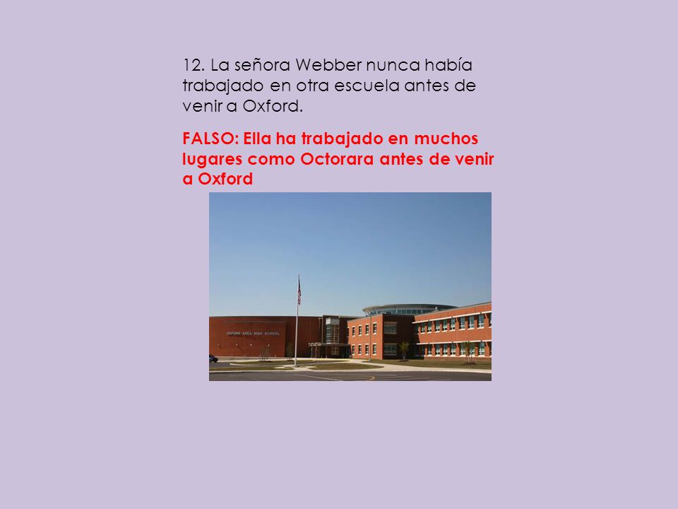 12. La señora Webber nunca había trabajado en otra escuela antes de venir a Oxford.
