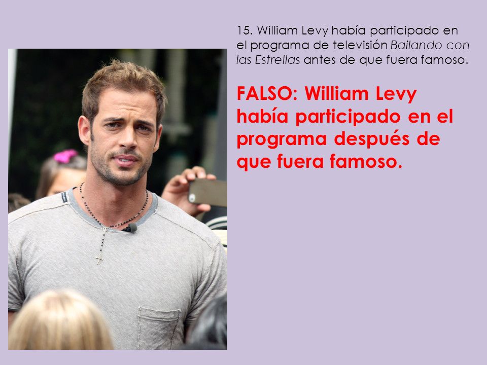 15. William Levy había participado en el programa de televisión Bailando con las Estrellas antes de que fuera famoso.