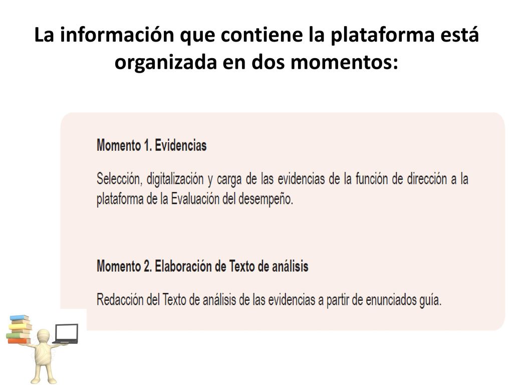 La información que contiene la plataforma está organizada en dos momentos: