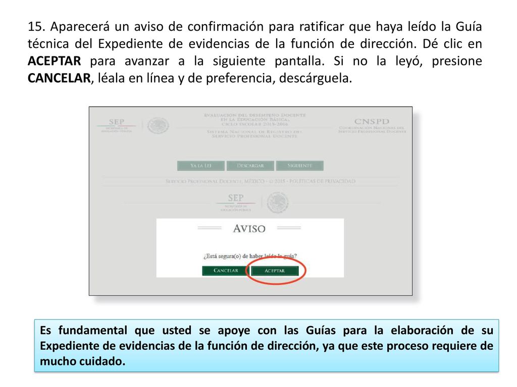 15. Aparecerá un aviso de confirmación para ratificar que haya leído la Guía técnica del Expediente de evidencias de la función de dirección. Dé clic en ACEPTAR para avanzar a la siguiente pantalla. Si no la leyó, presione CANCELAR, léala en línea y de preferencia, descárguela.