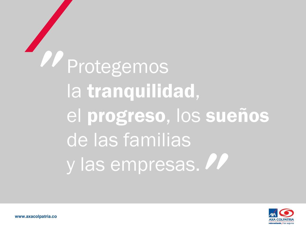 Protegemos la tranquilidad, el progreso, los sueños de las familias y las empresas.