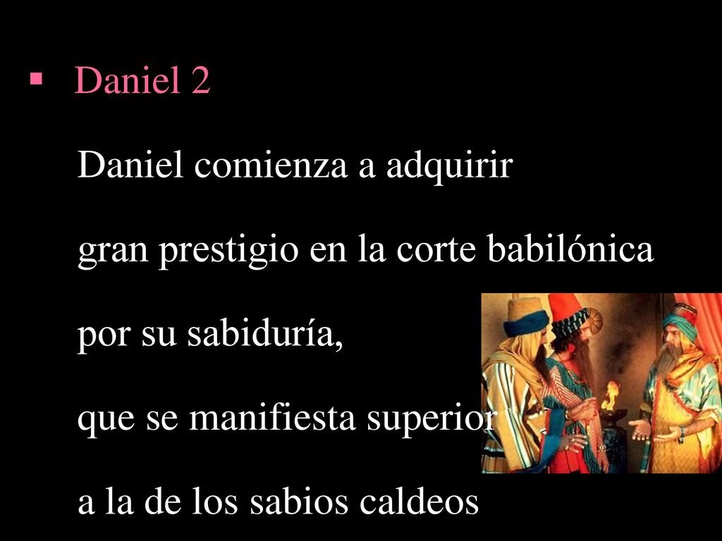 Daniel comienza a adquirir gran prestigio en la corte babilónica