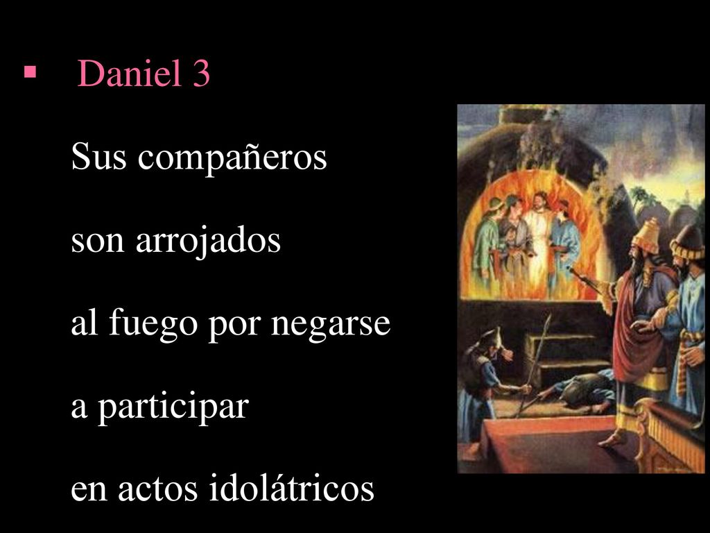 Daniel 3 Sus compañeros son arrojados al fuego por negarse