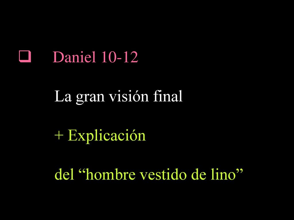 Daniel La gran visión final + Explicación del hombre vestido de lino