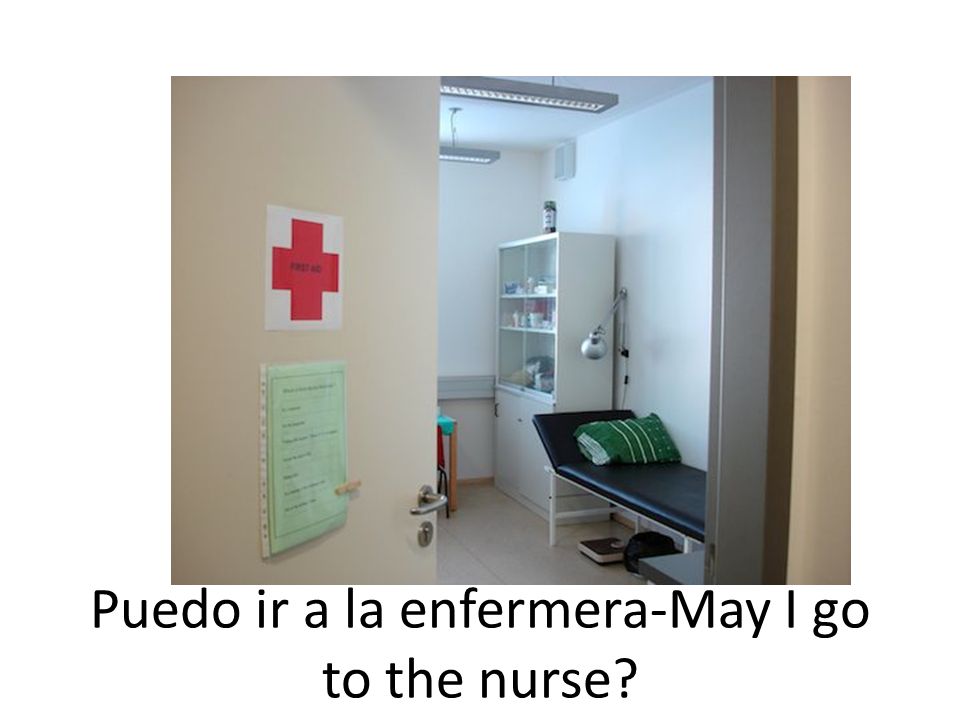 Puedo ir a la enfermera-May I go to the nurse
