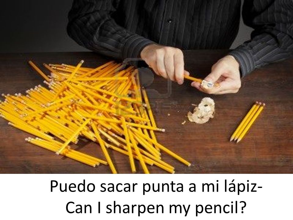 Puedo sacar punta a mi lápiz- Can I sharpen my pencil
