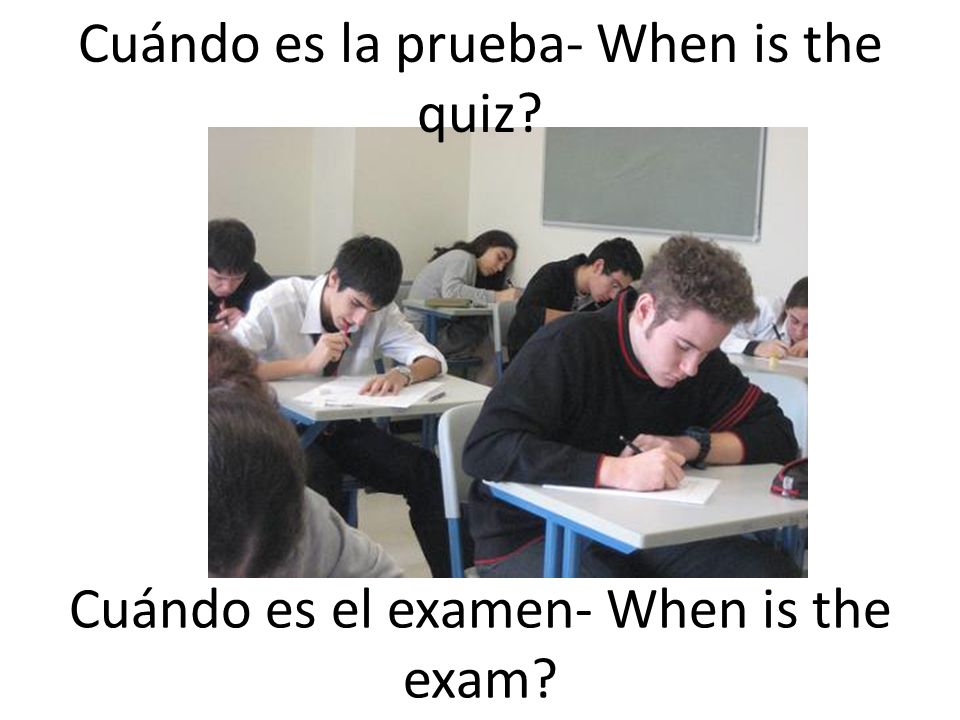 Cuándo es la prueba- When is the quiz