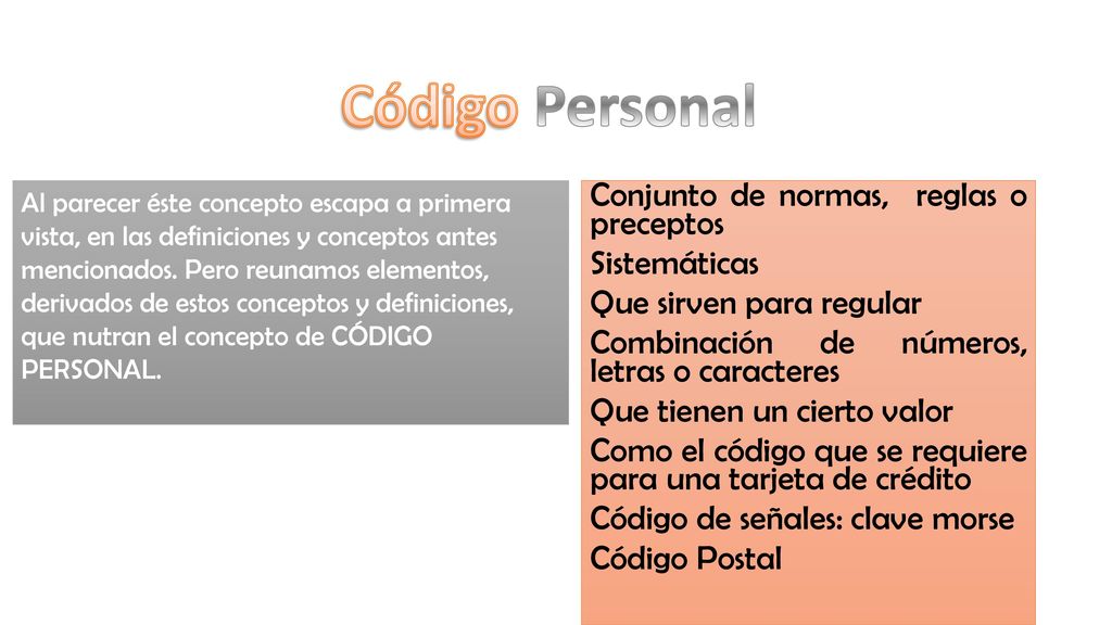 Código Personal Conjunto de normas, reglas o preceptos Sistemáticas