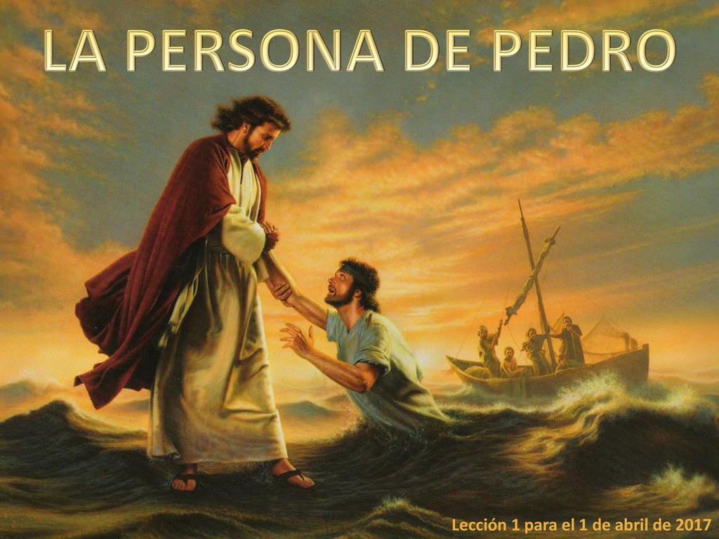 LA PERSONA DE PEDRO Lección 1 para el 1 de abril de 2017