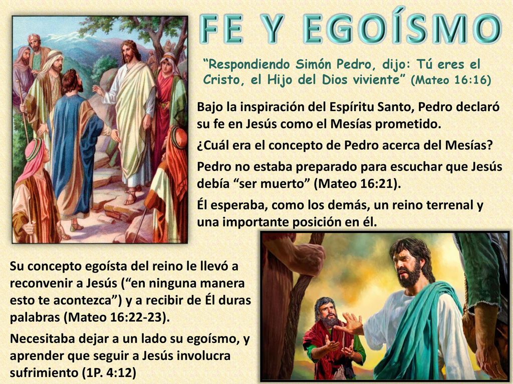 FE Y EGOÍSMO Respondiendo Simón Pedro, dijo: Tú eres el Cristo, el Hijo del Dios viviente (Mateo 16:16)