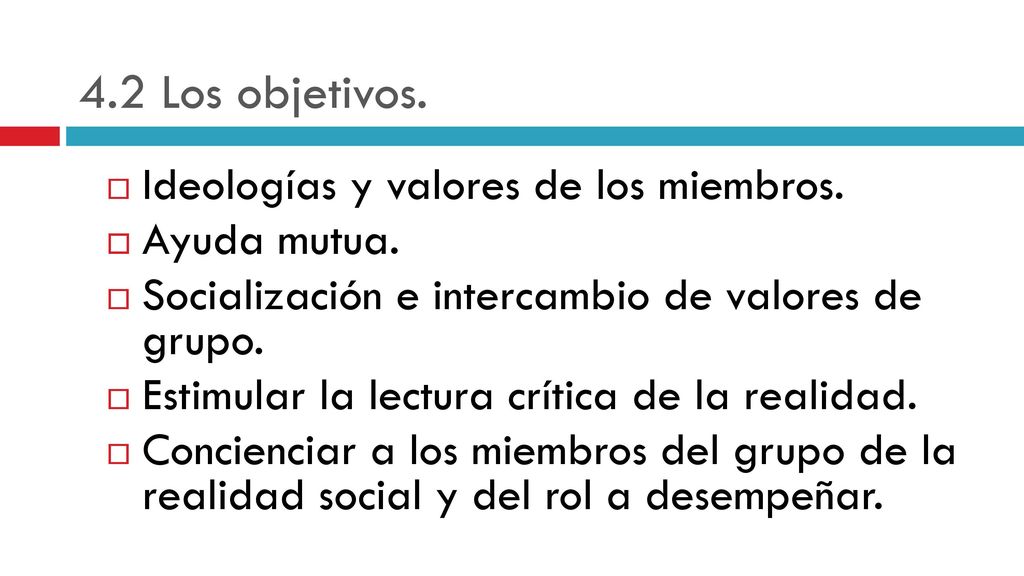 4.2 Los objetivos. Ideologías y valores de los miembros. Ayuda mutua.