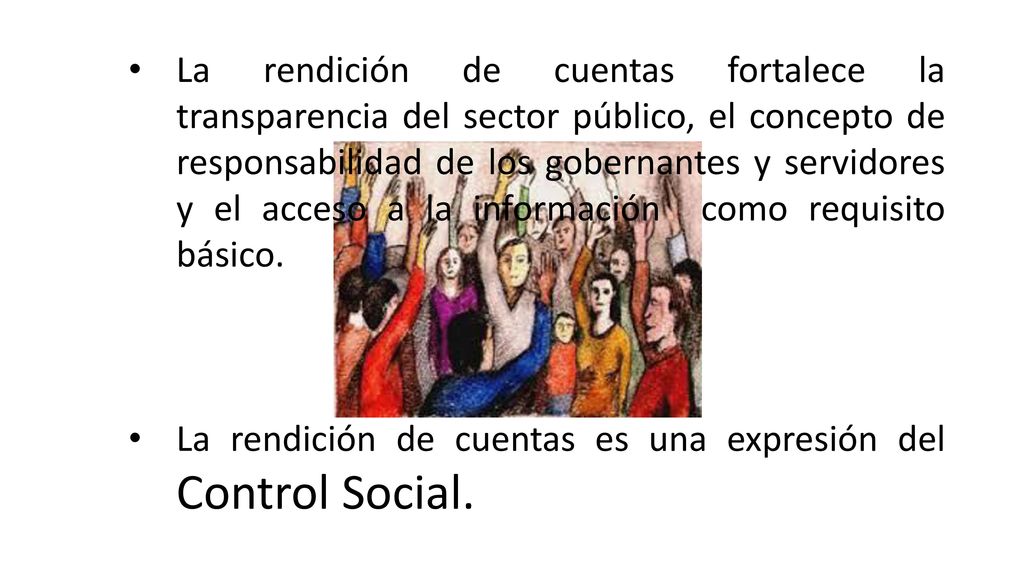 La rendición de cuentas fortalece la transparencia del sector público, el concepto de responsabilidad de los gobernantes y servidores y el acceso a la información como requisito básico.