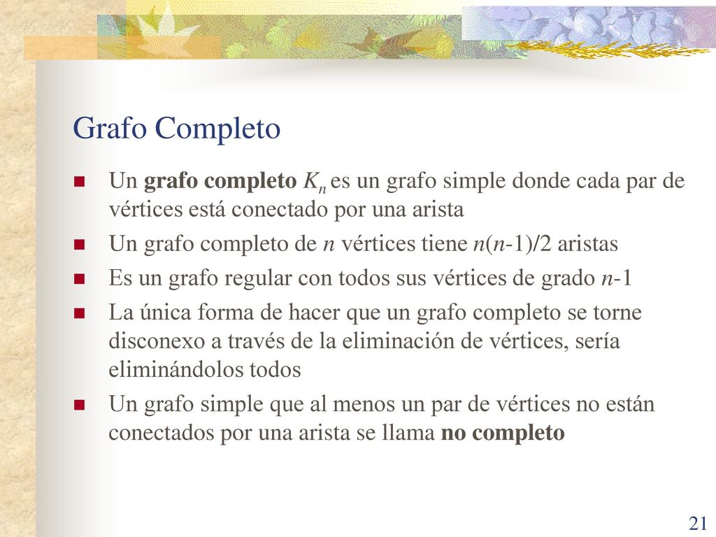 Grafo Completo Un grafo completo Kn es un grafo simple donde cada par de vértices está conectado por una arista.