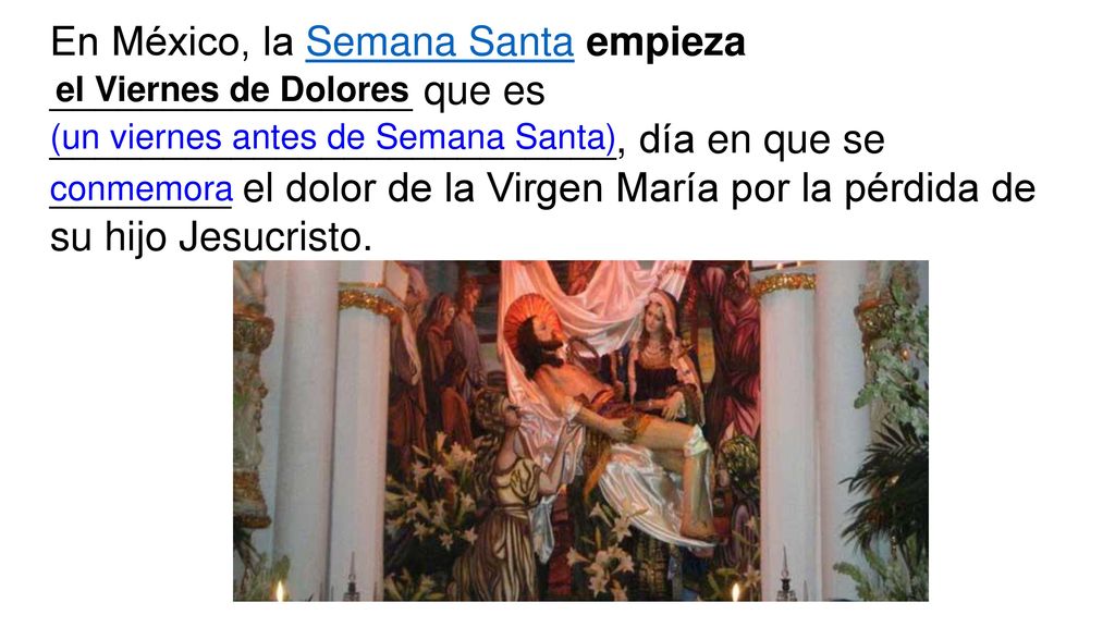 En México, la Semana Santa empieza ________________ que es _________________________, día en que se ________ el dolor de la Virgen María por la pérdida de su hijo Jesucristo.