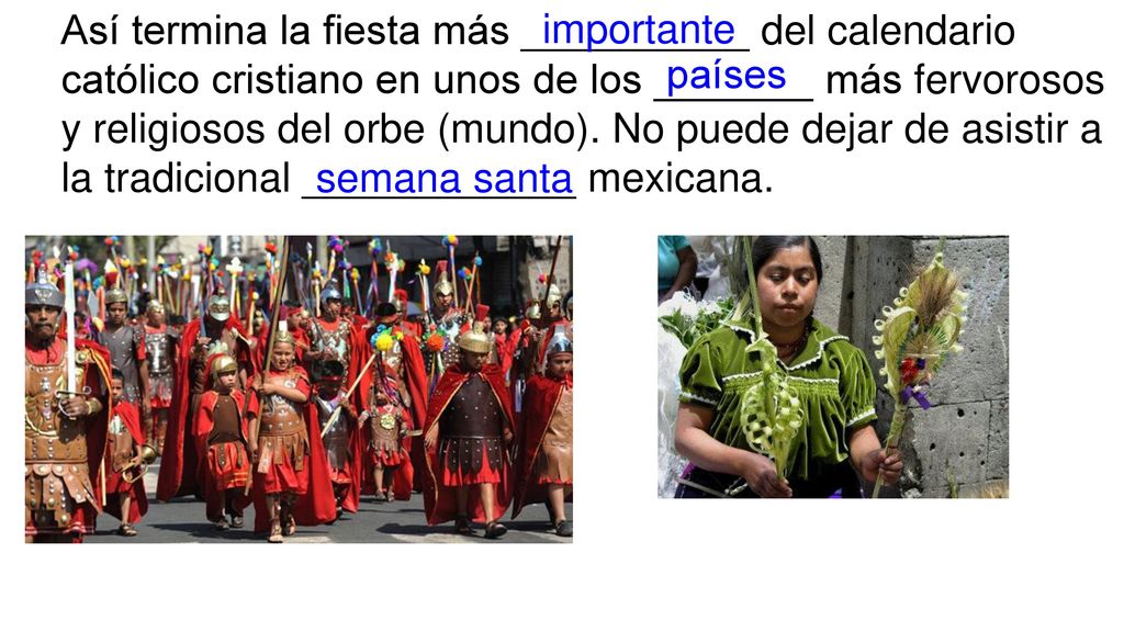 Así termina la fiesta más __________ del calendario católico cristiano en unos de los _______ más fervorosos y religiosos del orbe (mundo). No puede dejar de asistir a la tradicional ____________ mexicana.