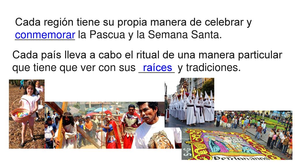 Cada región tiene su propia manera de celebrar y __________ la Pascua y la Semana Santa.
