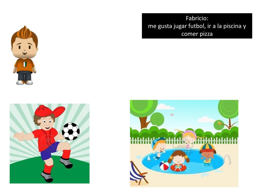 me gusta jugar futbol, ir a la piscina y comer pizza