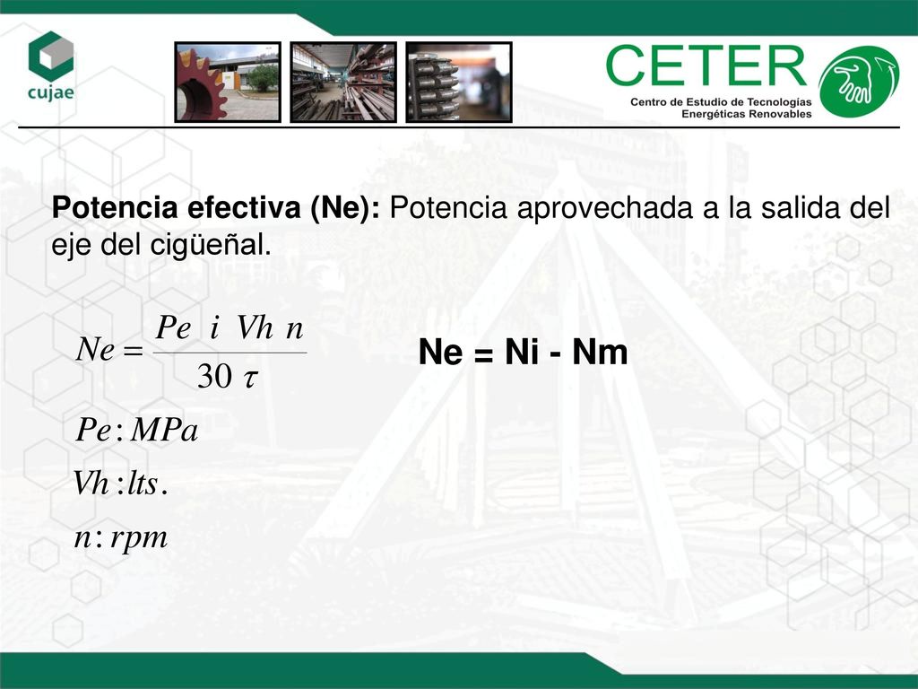 Potencia efectiva (Ne): Potencia aprovechada a la salida del eje del cigüeñal.