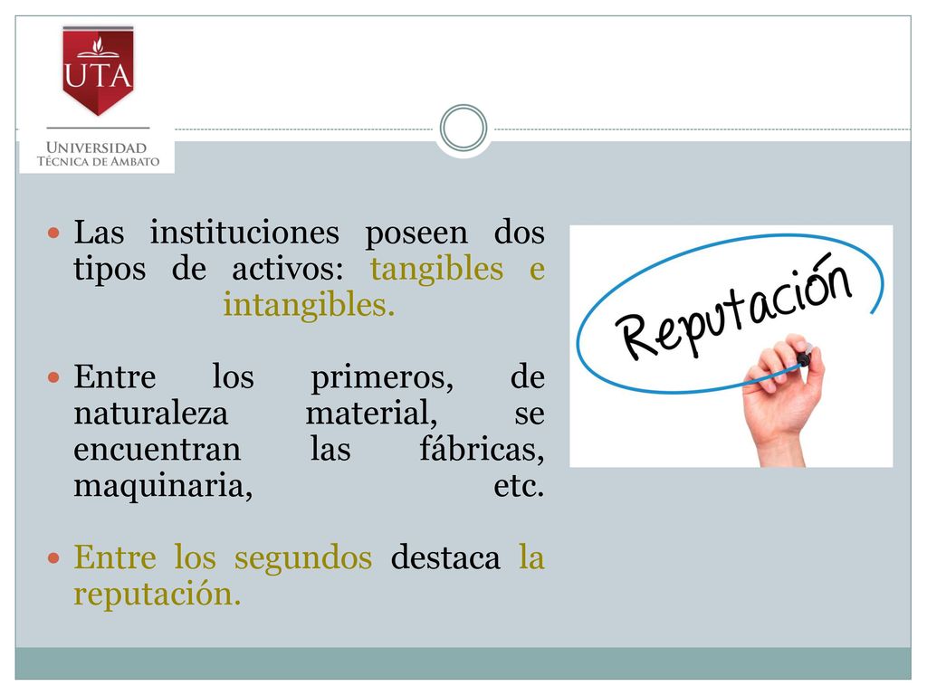 Las instituciones poseen dos tipos de activos: tangibles e intangibles.