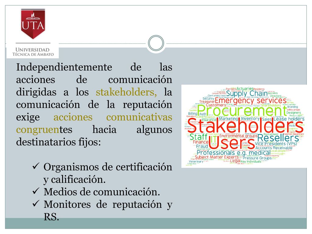 Independientemente de las acciones de comunicación dirigidas a los stakeholders, la comunicación de la reputación exige acciones comunicativas congruentes hacia algunos destinatarios fijos: