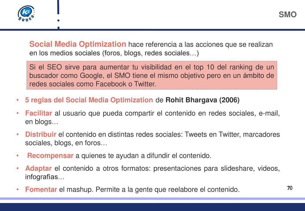 SMO Social Media Optimization hace referencia a las acciones que se realizan en los medios sociales (foros, blogs, redes sociales…)
