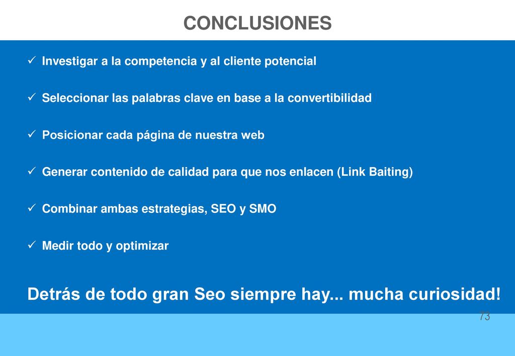 CONCLUSIONES Detrás de todo gran Seo siempre hay... mucha curiosidad!