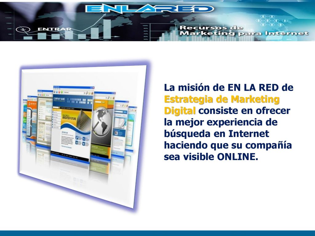 La misión de EN LA RED de Estrategia de Marketing Digital consiste en ofrecer la mejor experiencia de búsqueda en Internet haciendo que su compañía sea visible ONLINE.