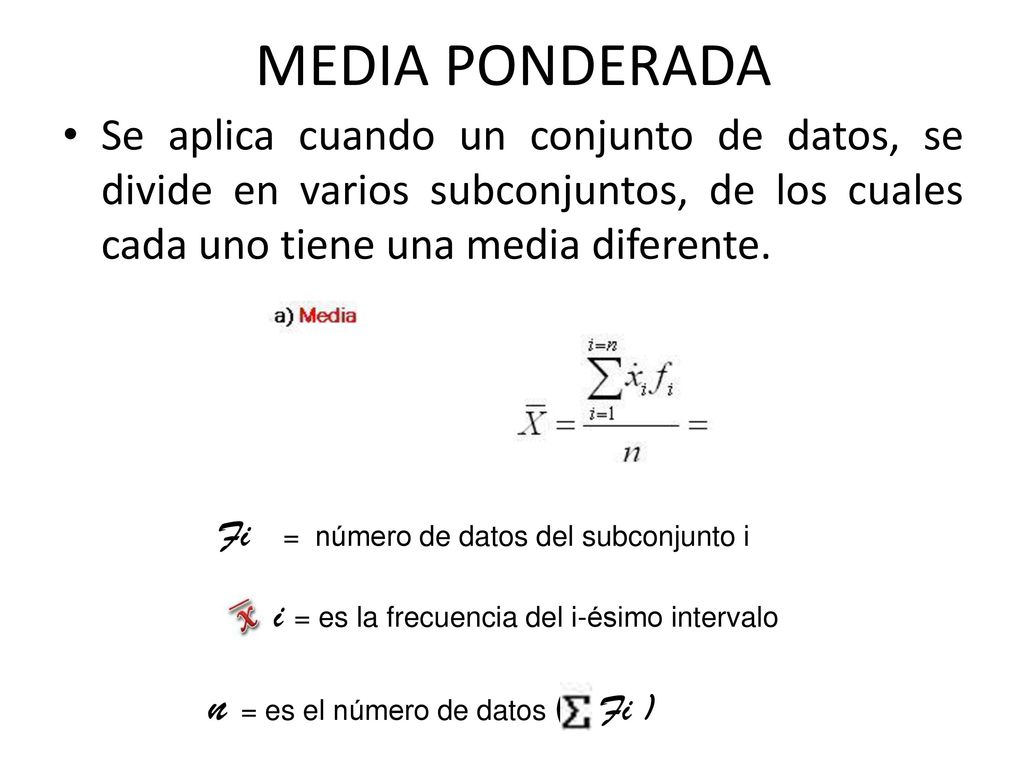 MEDIA PONDERADA n = es el número de datos ( Fi )