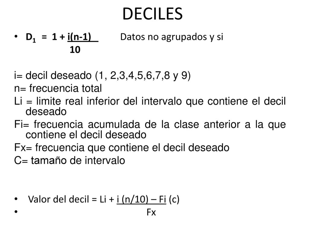 DECILES D1 = 1 + i(n-1) Datos no agrupados y si 10