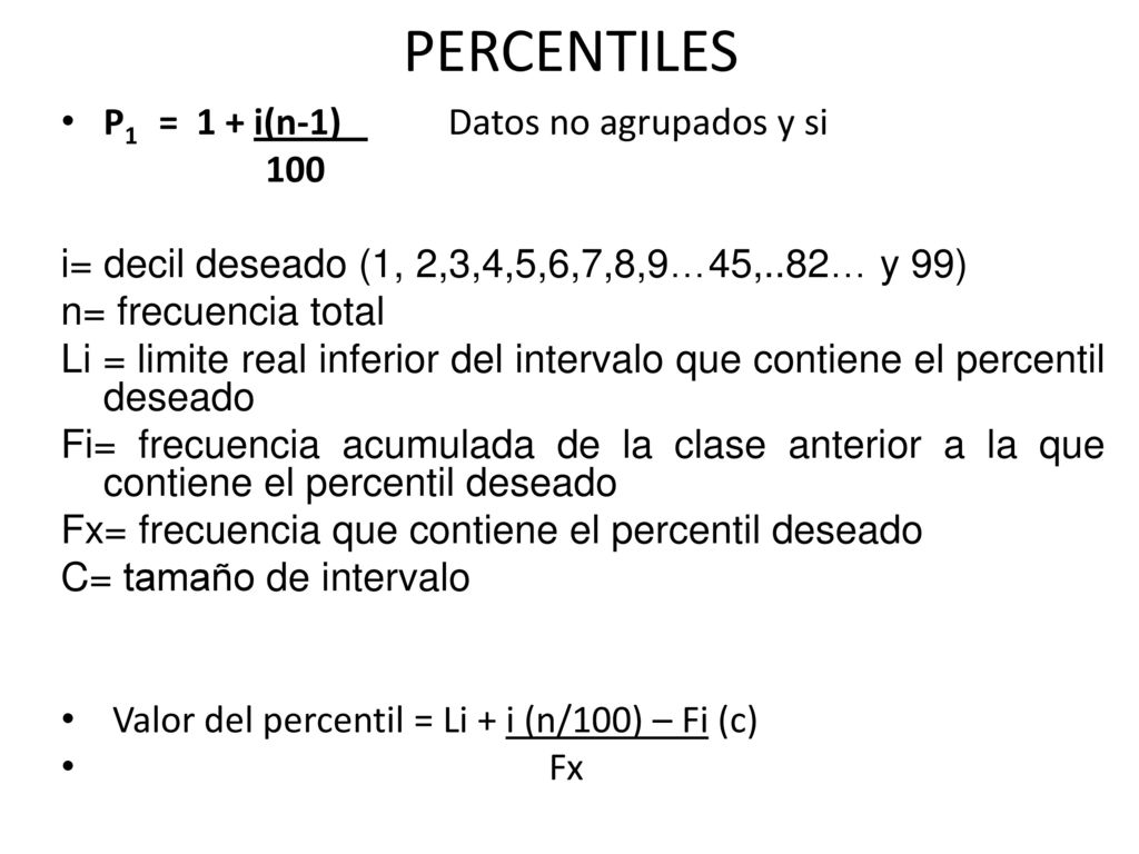 PERCENTILES P1 = 1 + i(n-1) Datos no agrupados y si 100