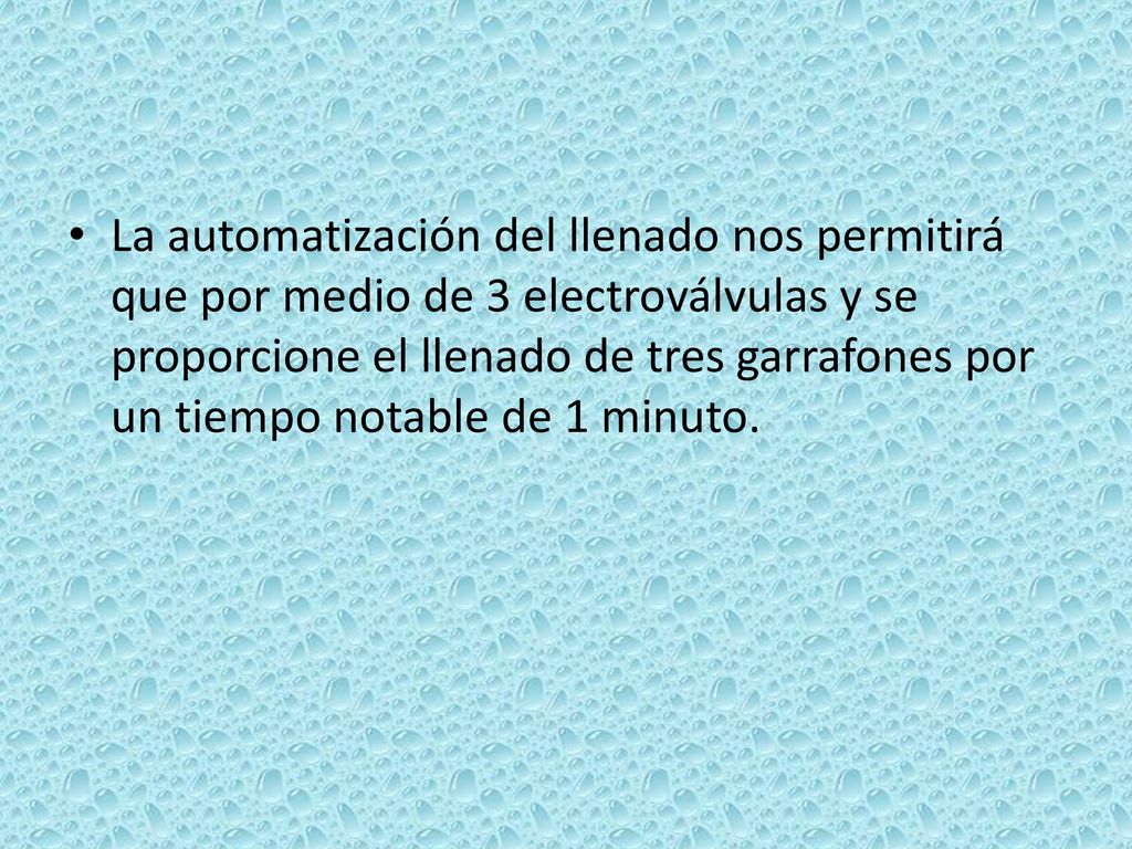 La automatización del llenado nos permitirá que por medio de 3 electroválvulas y se proporcione el llenado de tres garrafones por un tiempo notable de 1 minuto.