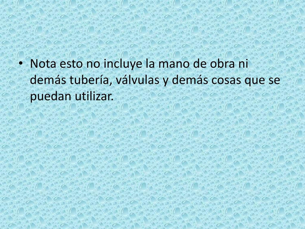 Nota esto no incluye la mano de obra ni demás tubería, válvulas y demás cosas que se puedan utilizar.