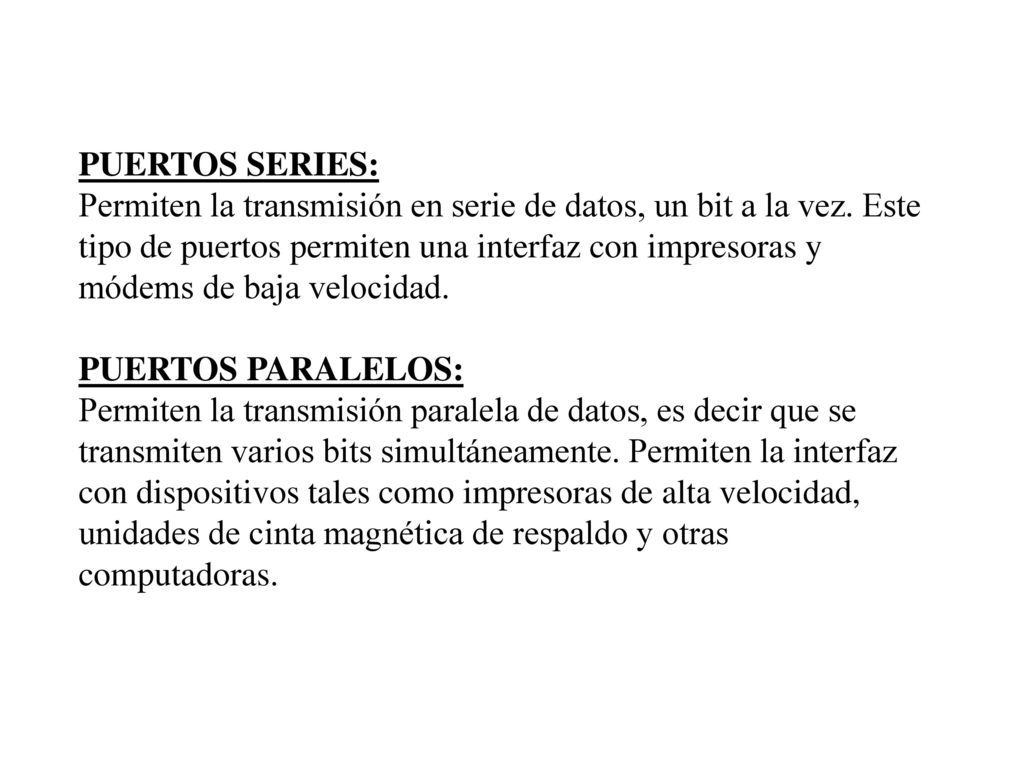 PUERTOS SERIES: Permiten la transmisión en serie de datos, un bit a la vez.