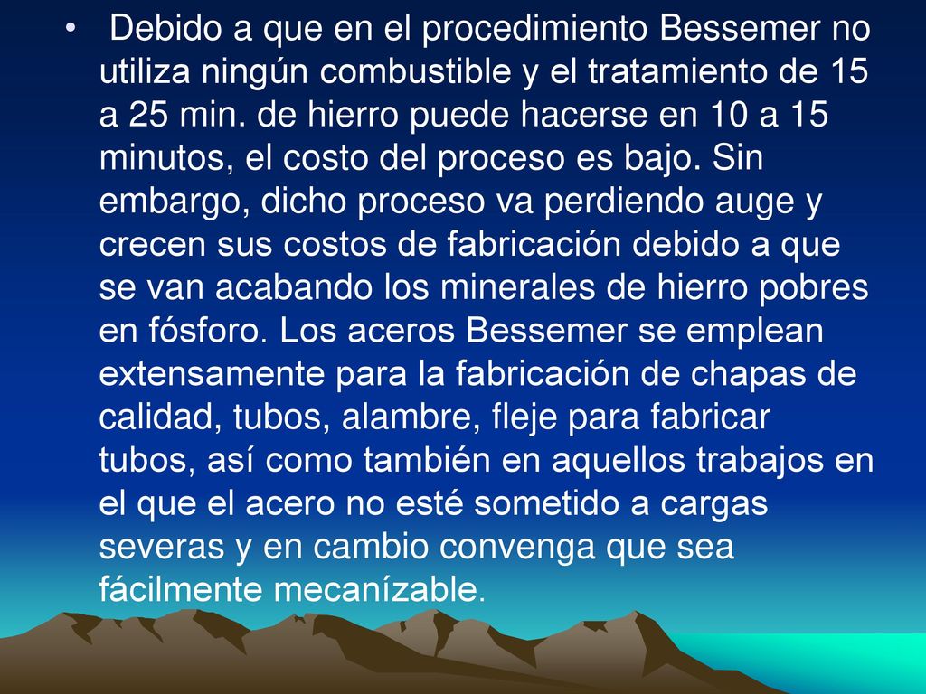 Debido a que en el procedimiento Bessemer no utiliza ningún combustible y el tratamiento de 15 a 25 min.