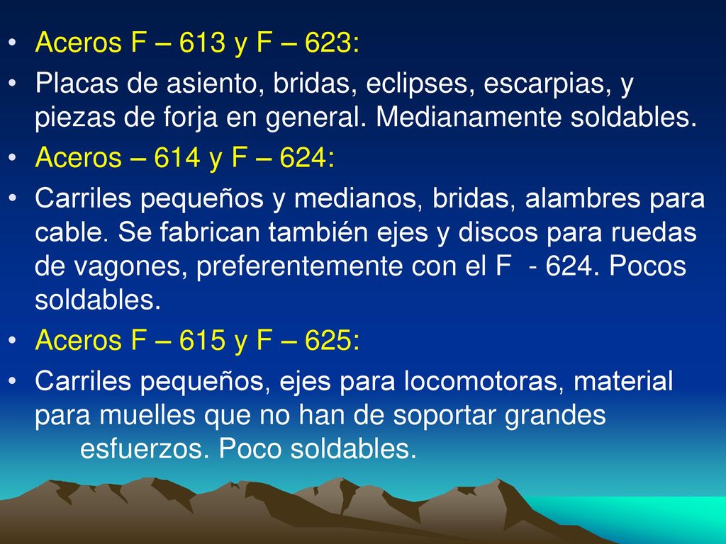 Aceros F – 613 y F – 623: Placas de asiento, bridas, eclipses, escarpias, y piezas de forja en general. Medianamente soldables.