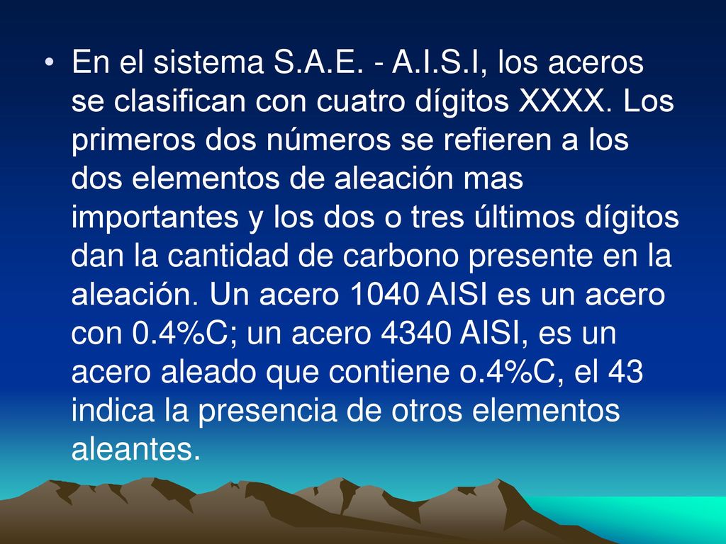 En el sistema S.A.E. - A.I.S.I, los aceros se clasifican con cuatro dígitos XXXX.