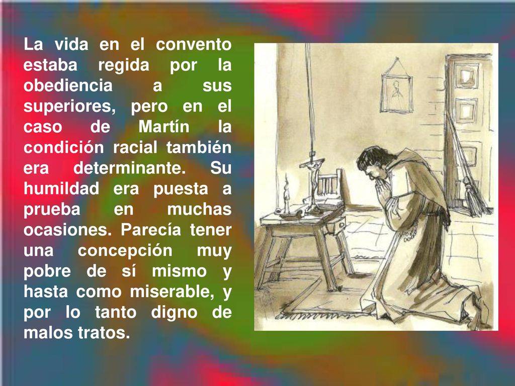 La vida en el convento estaba regida por la obediencia a sus superiores, pero en el caso de Martín la condición racial también era determinante.