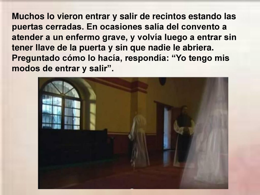 Muchos lo vieron entrar y salir de recintos estando las puertas cerradas.