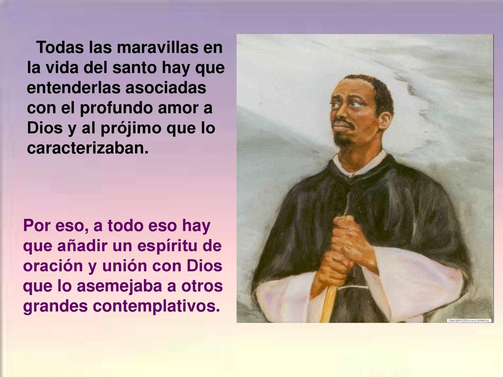 Todas las maravillas en la vida del santo hay que entenderlas asociadas con el profundo amor a Dios y al prójimo que lo caracterizaban.
