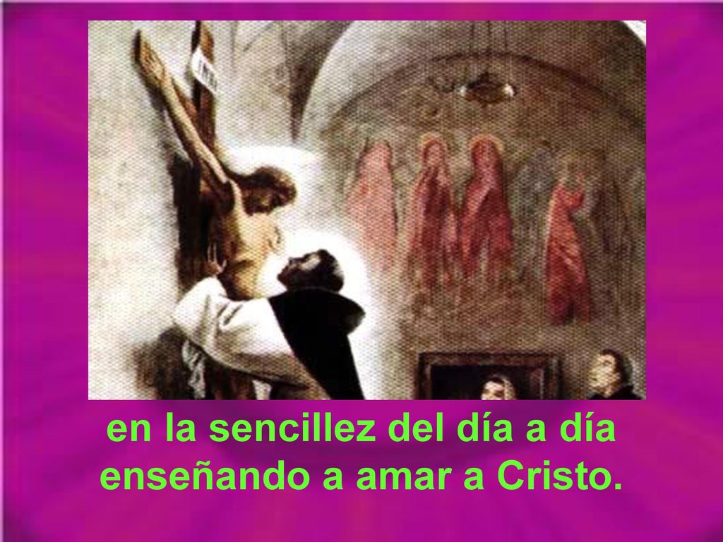 en la sencillez del día a día enseñando a amar a Cristo.