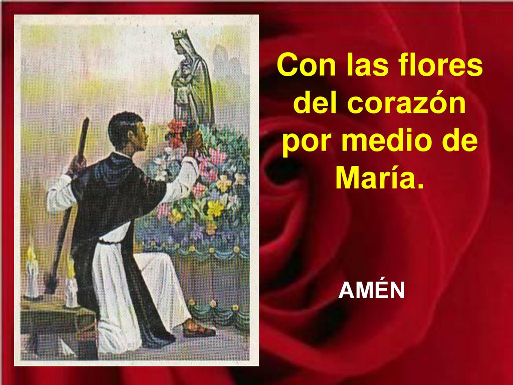 Con las flores del corazón por medio de María.