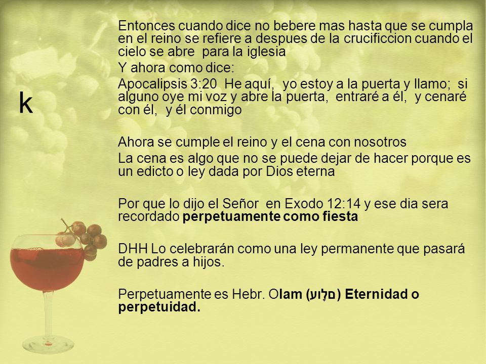 k Entonces cuando dice no bebere mas hasta que se cumpla en el reino se refiere a despues de la crucificcion cuando el cielo se abre para la iglesia.