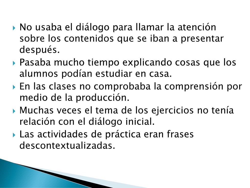 En las clases no comprobaba la comprensión por medio de la producción.