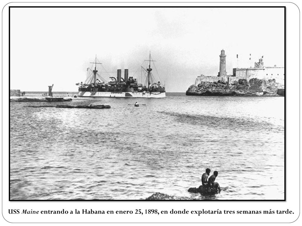 USS Maine entrando a la Habana en enero 25, 1898, en donde explotaría tres semanas más tarde.