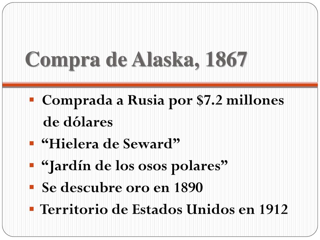 Compra de Alaska, 1867 Comprada a Rusia por $7.2 millones de dólares