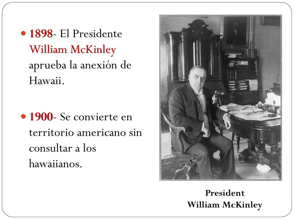 1898- El Presidente William McKinley aprueba la anexión de Hawaii.
